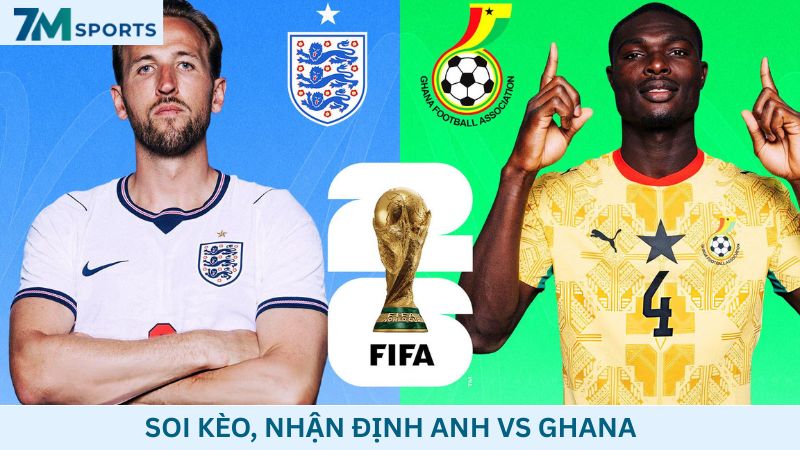 Soi kèo Anh vs Ghana 03h00 ngày 24/06/2026 – World Cup 2026