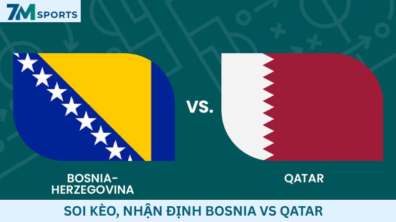 Soi kèo Bosnia vs Qatar 02h00 ngày 25/06/2026 – World Cup 2026